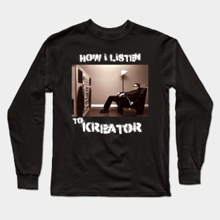 kreator how i listen Long Sleeve T-Shirt